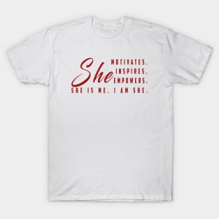 She motivates, inspirates, empowers, she is me, yes i am she: Newest women empowerment T-Shirt